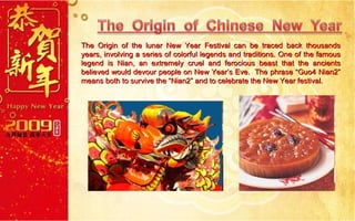 The Origin of the lunar New Year Festival can be traced back thousands years, involving a series of colorful legends and traditions. One of the famous legend is Nian, an extremely cruel and ferocious beast that the ancients believed would devour people on New Year’s Eve.  The phrase “Guo4 Nian2” means both to survive the “Nian2” and to celebrate the New Year festival. 