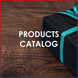 PRODUCTS
CATALOG
 
