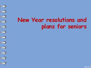 New Year resolutions and
plans for seniors

 