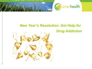New Year’s Resolution: Get Help for  Drug Addiction 