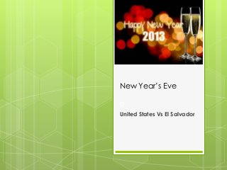 New Year’s Eve
e
United States Vs El Salvador

 