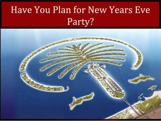 Have You Plan for New Years Eve
Party?
 