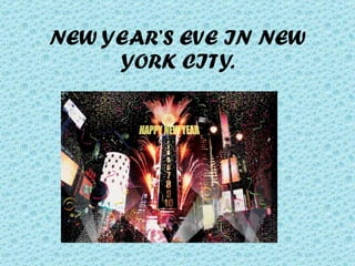 NEW YEAR’S EVE IN NEW
     YORK CITY.
 