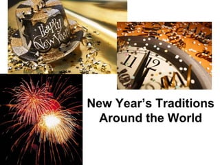 New Year’s Traditions
Around the World
 