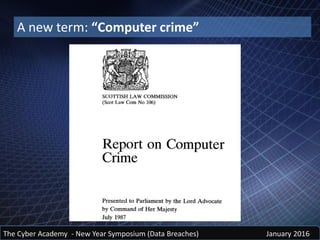 The Cyber Academy - New Year Symposium (Data Breaches) January 2016
A new term: “Computer crime”
 