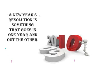 A New Year's resolution is something that goes in one year and out the other. 