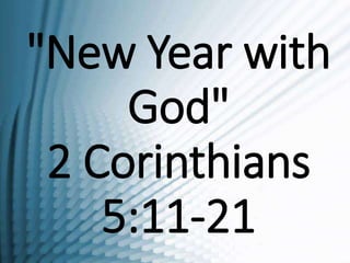 "New Year with
God"
2 Corinthians
5:11-21
 
