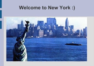 Welcome to New York :) 