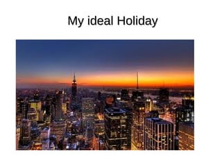 My ideal Holiday 