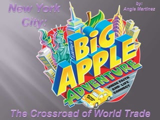 New York City:  by:  Angie Martinez   The Crossroad of World Trade 