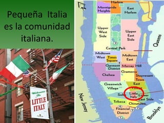 Pequeña Italia
es la comunidad
italiana.
 
