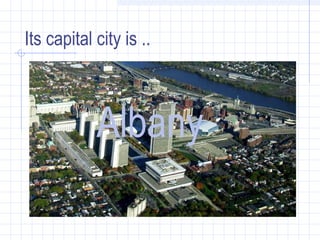 Its capital city is ..
Albany