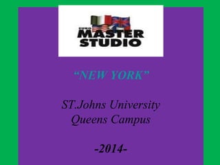“NEW YORK”
ST.Johns University
Queens Campus
-2014-

 
