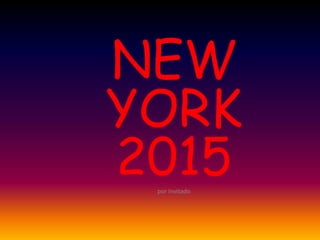 NEW
YORK
2015por Invitado
 