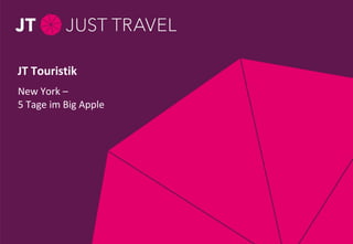 JT Touristik 
New York – 
5 Tage im Big Apple 
Seite 1 / Thema / 28.11.11 
 