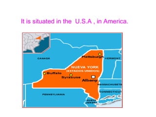 It is situated in the  U.S.A , in America. 