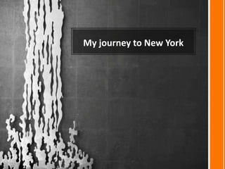 My journey to New York
 