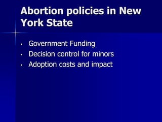 Abortion policies in New
York State
• Government Funding
• Decision control for minors
• Adoption costs and impact
 