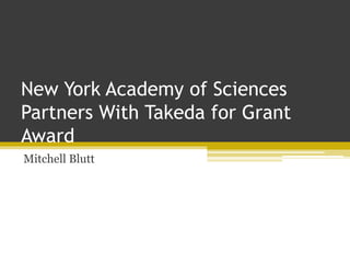 New York Academy of Sciences
Partners With Takeda for Grant
Award
Mitchell Blutt
 