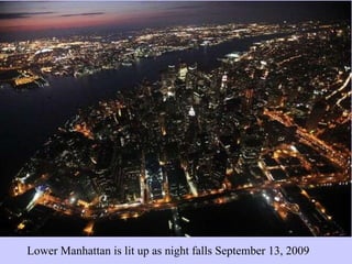 Lower Manhattan is lit up as night falls September 13, 2009 