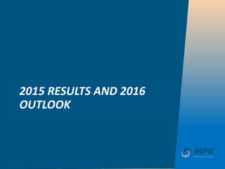 2015 RESULTS AND 2016
OUTLOOK
 