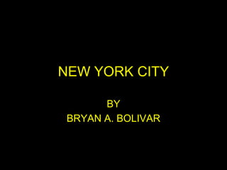 NEW YORK CITY BY BRYAN A. BOLIVAR 