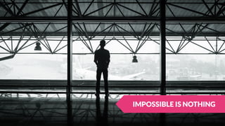 IMPOSSIBLE IS NOTHING
 