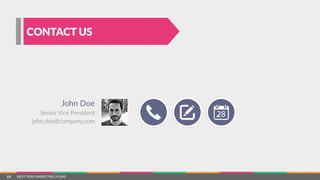 NEXT  YEAR  MARKETING  PLANS
CONTACT US
John  Doe
Senior  Vice  President
john.doe@company.com
13
 
