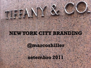 NEW YORK CITY BRANDING

     @marcoshiller

     setembro 2011
 