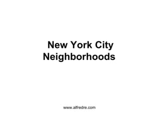 New York City Neighborhoods   www.alfredre.com 