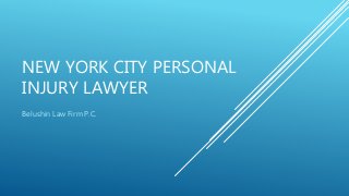 NEW YORK CITY PERSONAL
INJURY LAWYER
Belushin Law Firm P.C.
 