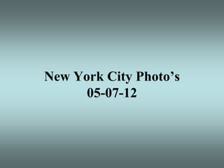 New York City Photo’s
      05-07-12
 