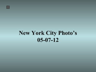 New York City Photo’s
05-07-12
 