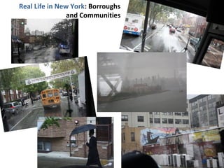 Real Life in New York: Borroughs 
and Communities 
 