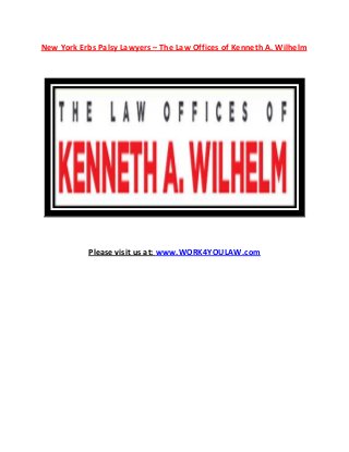 New York Erbs Palsy Lawyers – The Law Offices of Kenneth A. Wilhelm
Please visit us at: www.WORK4YOULAW.com
 