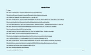 Works Cited
Images
http://0.tqn.com/d/architecture/1/0/X/n/NotreDameGargoyleTR006783.jpg

http://alloveralbany.com/images/Immaculate_Conception_stained_glass_closeup.jpg

http://media-cdn.tripadvisor.com/media/photo-s/01/f7/96/5e/1.jpg

http://www.infiniteunknown.net/wp-content/uploads/2009/11/st-john-the-divine-cathedral-the-destruction-of-new-york.jpg

http://newconstructionmanhattan.com/sites/default/files/uploads/woolworth_building_0.jpg

http://cdn4.gbot.me/photos/cT/xW/1285397654/Woolworth_Building-Woolworth_Building-3000000009935-375x500.jpg

http://www.designboom.com/architecture/frank-gehry-beekman-tower-new-york-by-gehry-now-complete/

http://ny.curbed.com/uploads/2011_2_gehrypr2.jpg

http://www.cityprofile.com/forum/attachments/new-york/7762-new-york-pwes_woolworth_lobby.jpg

http://www.bluffton.edu/~sullivanm/woolworth/entrancewhole2.jpg

http://media.wnyc.org/media/photologue/photos/cache/beekman-tower_3_storyslide_image.jpg

http://i.huffpost.com/gen/721114/thumbs/a-WOOLWORTH-BUILDING-640x468.jpg?12

http://www.infiniteunknown.net/wp-content/uploads/2009/11/st-john-the-divine-cathedral-apocalyptic-new-york.jpg

http://krisdedecker.typepad.com/photos/uncategorized/2008/11/12/cathedral_of_saint_john_the_divine.jpg

http://brianholihan.com/wp-content/uploads/2012/01/835.jpg

http://www.morningside-heights.net/cathse.jpg

Yolanda Berry Arch 251-001 Fall 2012                                                                                     Page 3
 