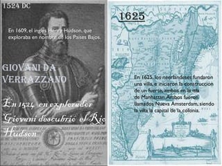1524 DC
                                            1625
 En 1609, el inglés Henry Hudson, que
 exploraba en nombre de los...
