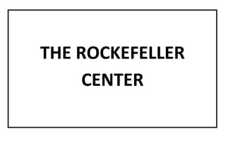 THE ROCKEFELLER
CENTER
 
