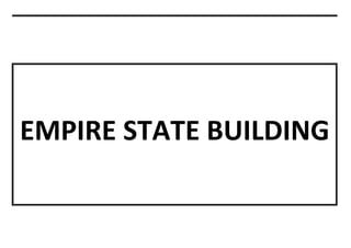 EMPIRE STATE BUILDING
 