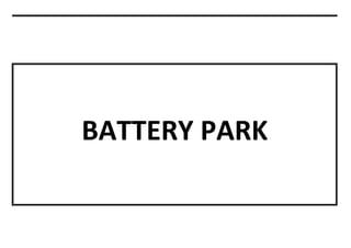 BATTERY PARK
 