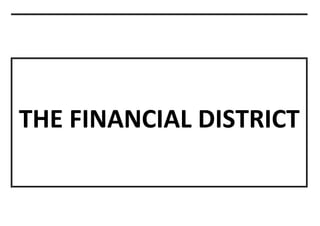 THE FINANCIAL DISTRICT
 
