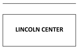 LINCOLN CENTER
 