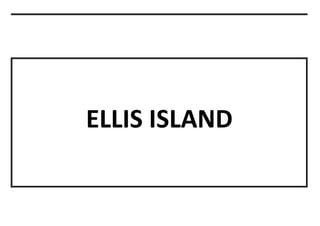 ELLIS ISLAND
 