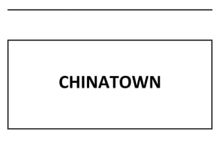 CHINATOWN
 