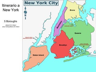 Itinerario a
New York
5 Boroughs
abitanti 8.4 milioni
area metropolitana 23 milioni
 