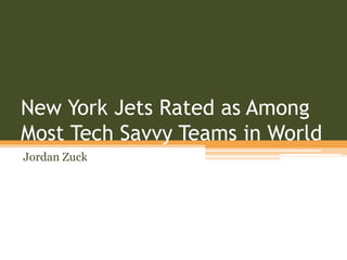 New York Jets Rated as Among
Most Tech Savvy Teams in World
Jordan Zuck
 