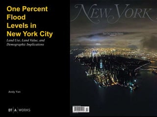 Andy Yan
One Percent
Flood
Levels in
New York City
Land Use, Land Value, and
Demographic Implications
 