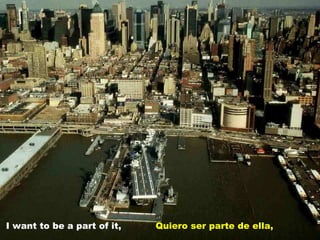 I want to be a part of it,   Quiero ser parte de ella, 