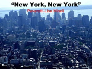 “ New York, New York” Pavarotti-Lisa   Mineli 