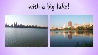 with a big lake!  